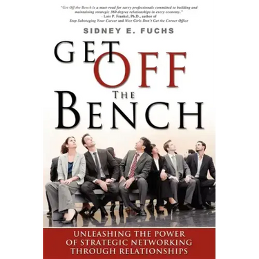 Get Off the Bench: Unleashing the Power of Strategic Networking Through Relationships