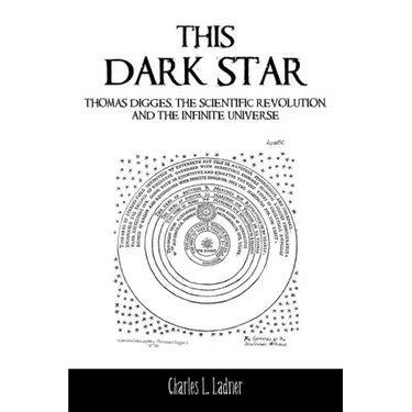 This Dark Star: Thomas Digges, the Scientific Revolution, and the Infinite Universe