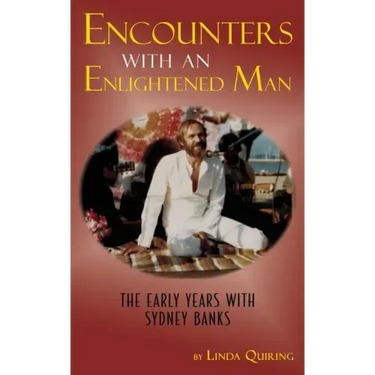 Encounters with an Enlightened Man: The Early Years with Sydney Banks
