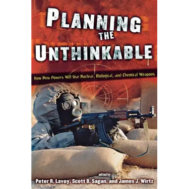 Planning the Unthinkable: How New Powers Will Use Nuclear, Biological, and Chemical Weapons