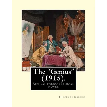 The "Genius" (1915). By: Theodore Dreiser: The "Genius" is a semi-autobiographical novel by Theodore Dreiser, first published in 1915.