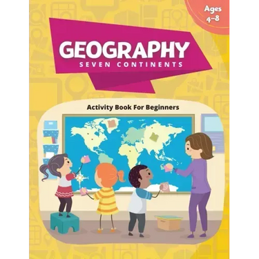 Geography Activity Book - Seven Continents: Beginner's Fun Filled Book About Our World