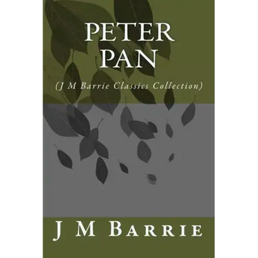 Peter Pan: (J M Barrie Classics Collection)