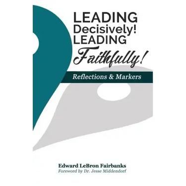 Leading Decisively! Leading Faithfully!: Reflections and Markers