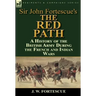 Sir John Fortescue's 'The Red Path': A History of the British Army During the French and Indian Wars