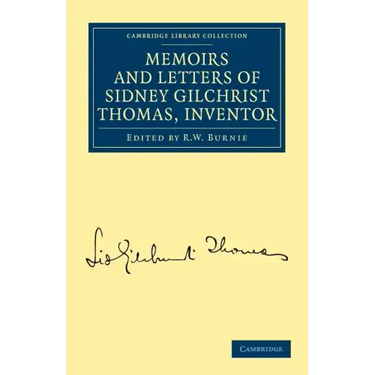 Memoirs and Letters of Sidney Gilchrist Thomas, Inventor