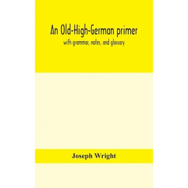 An Old-High-German primer; with grammar, notes, and glossary