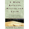 A Walk Between Heaven and Earth: A Personal Journal on Writing and the Creative Process