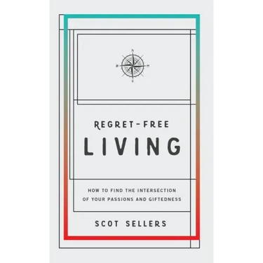 Regret-Free Living: How to Find the Intersection of Your Passions and Giftedness