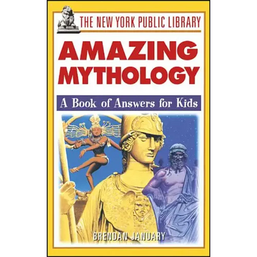 The New York Public Library Amazing Mythology: A Book of Answers for Kids