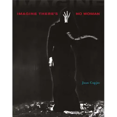 Imagine There's No Woman: Ethics and Sublimation