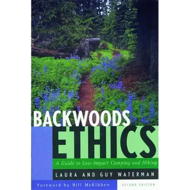 Backwoods Ethics: A Guide to Low-Impact Camping and Hiking