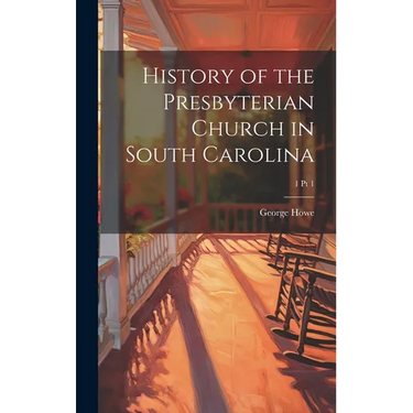 History of the Presbyterian Church in South Carolina; 1 pt 1