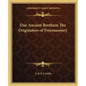 Our Ancient Brethren the Originators of Freemasonry