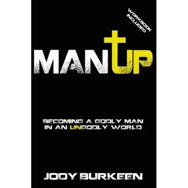 Man Up-Becoming a Godly Man in an Ungodly World