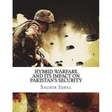 Hybrid Warfare and its Impact on Pakistan's Security: Hybrid Warfare and its Impact on Pakistan's Security