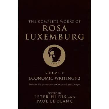 The Complete Works of Rosa Luxemburg, Volume II: Economic Writings 2