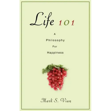 Life 101: A Philosophy for Happiness