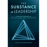 The Substance of Leadership: A Practical Framework for Effectively Leading a High-Performing Team
