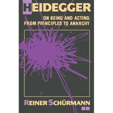 Heidegger on Being and Acting: From Principles to Anarchy