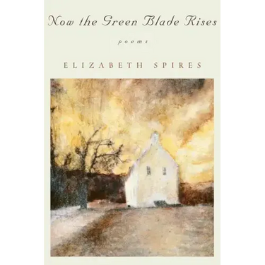 Now the Green Blade Rises: Poems (Revised)