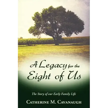 A Legacy for the Eight of Us: The Story of Our Early Family Life