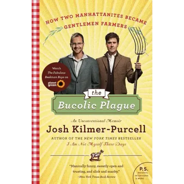 The Bucolic Plague: How Two Manhattanites Became Gentlemen Farmers: An Unconventional Memoir