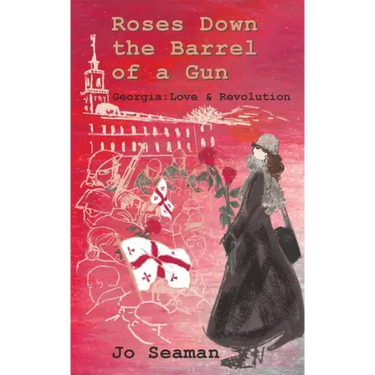 Roses Down the Barrel of a Gun: Georgia: Love and Revolution