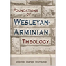 Foundations of Wesleyan-Arminian Theology