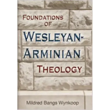 Foundations of Wesleyan-Arminian Theology