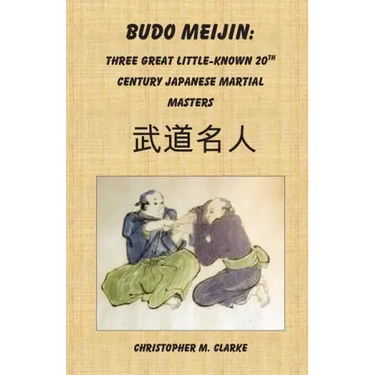 Budo Meijin: Three Great Little-known 20th Century Japanese Martial Masters
