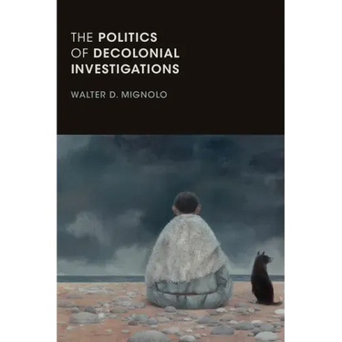 The Politics of Decolonial Investigations