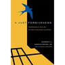 A Just Forgiveness: Responsible Healing Without Excusing Injustice