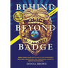 BEHIND AND BEYOND THE BADGE - Volume II: More Stories from the Village of First Responders with Cops, Firefighters, Ems, Dispatchers, Forensics, and V