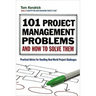 101 Project Management Problems and How to Solve Them: Practical Advice for Handling Real-World Project Challenges
