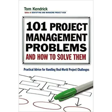 101 Project Management Problems and How to Solve Them: Practical Advice for Handling Real-World Project Challenges