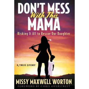 Don't Mess With This Mama: Risking It All to Rescue Our Daughter