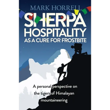 Sherpa Hospitality as a Cure for Frostbite: A personal perspective on the tigers of Himalayan mountaineering