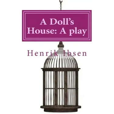 A Doll's House: A play by Henrik Ibsen