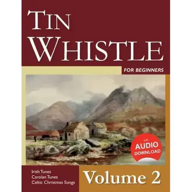 Tin Whistle for Beginners - Volume 2: Irish Tunes, Carolan Tunes, Celtic Christmas Songs