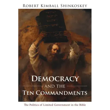 Democracy and the Ten Commandments: The Politics of Limited Government in the Bible