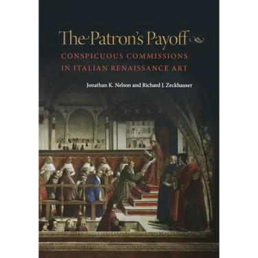 The Patron's Payoff: Conspicuous Commissions in Italian Renaissance Art