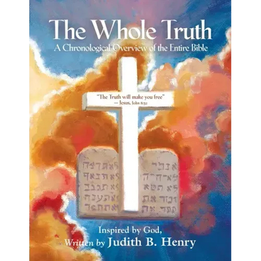 The Whole Truth: A Chronological Overview of the Entire Bible