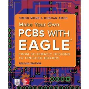 Make Your Own PCBs with Eagle: From Schematic Designs to Finished Boards