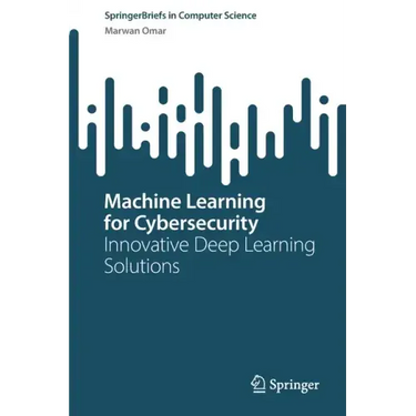 Machine Learning for Cybersecurity: Innovative Deep Learning Solutions