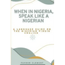 When in Nigeria, Speak Like a Nigerian: A Language Guide on the Nigerian Pidgin English