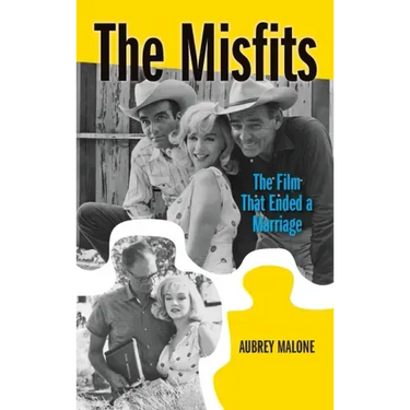 The Misfits (hardback): The Film That Ended a Marriage