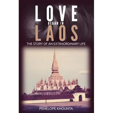 Love Began in Laos: The Story of an Extraordinary Life