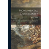 Monumental Christianity; or, The Art and Symbolism of the Primitive Church as Witnesses and Teachers of the One Catholic Faith and Practice