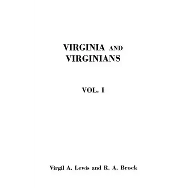 Virginia and Virginians, 1606-1888. in Two Volumes. Volume I